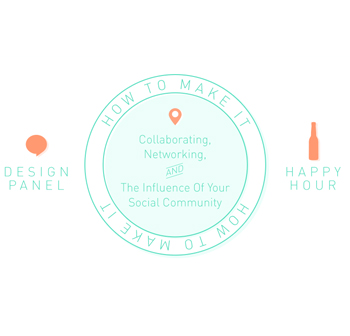 Design Panel & Happy Hour: How To Make It Collaborating, Networking, & The Influence of Your Social Community