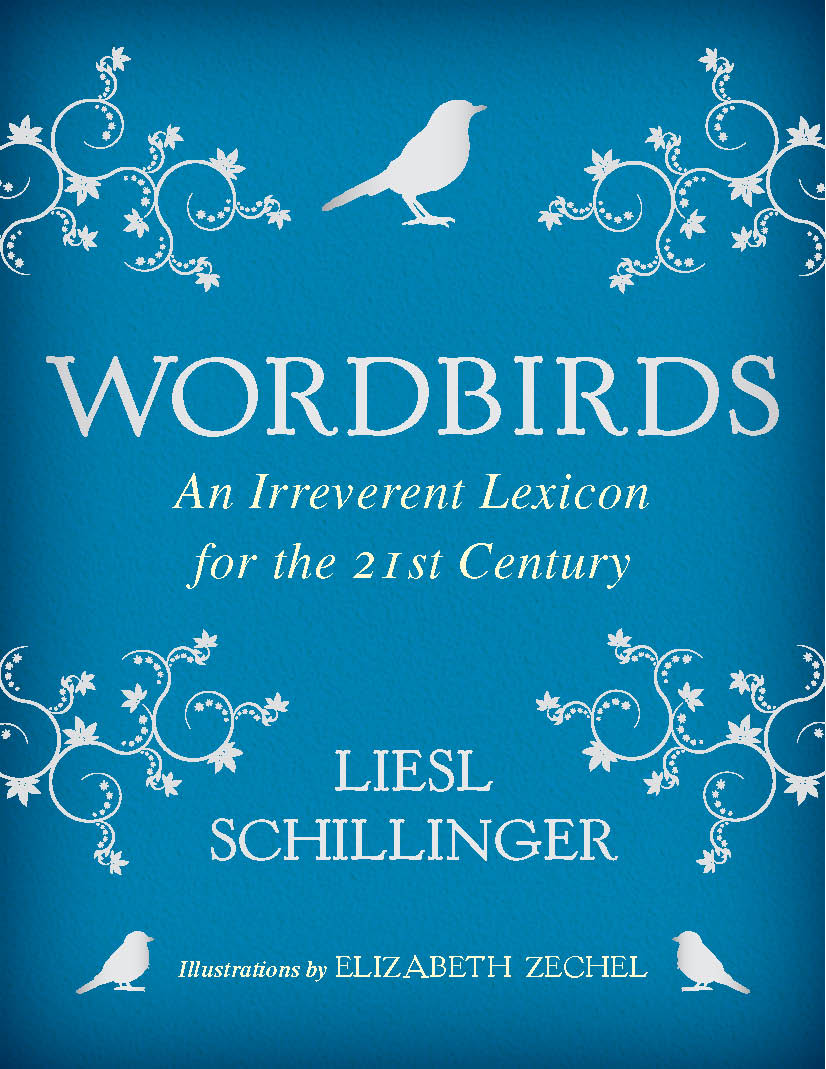 Book Launch: Wordbirds: An Irreverent Lexicon for the 21st Century by Liesl Schillinger, with Teddy Wayne