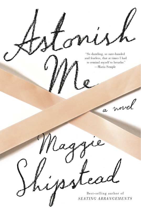 Book Launch: Astonish Me by Maggie Shipstead, with Adelle Waldman