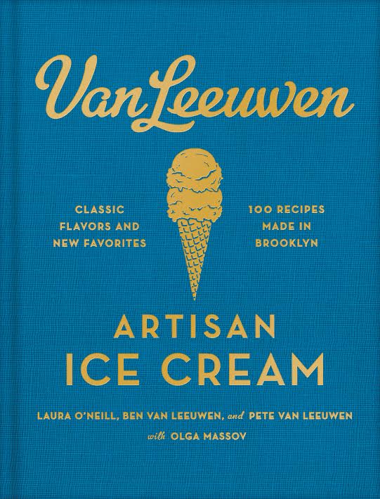 Book Launch Party and Food Tasting: Van Leeuwen Artisan Ice Cream By Laura O’Neill, Benjamin Van Leeuwen, Peter Van Leeuwen and Olga Massov