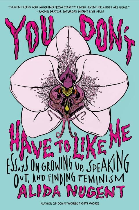 Book Launch: You Don’t Have to Like Me: Essays on Growing Up, Speaking Out, and Finding Feminism by Alida Nugent