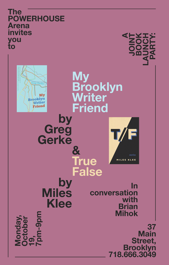 Joint Book Launch: My Brooklyn Writer Friend by Greg Gerke & True False by Miles Klee  In conversation with Brian Mihok