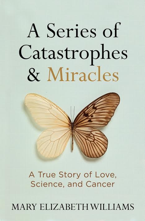 Book Launch: A Series of Catastrophes and Miracles: A True Story of Love, Science, and Cancer by Mary Elizabeth Williams in conversation with Susannah Cahalan