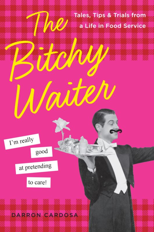Book Launch: The Bitchy Waiter: Tales, Tips and Trials from a Life in Food Service by Darron Cardosa