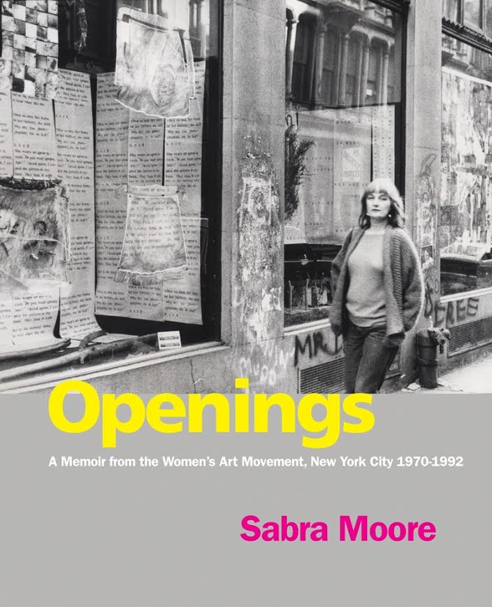 Book Launch: Openings: A Memoir from the Women’s Art Movement, New York City 1970 – 1992 by Sabra Moore