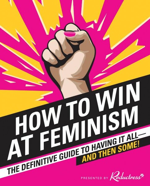 Book Launch: How to Win at Feminism: The Definitive Guide to Having it All--And Then Some! with Reductress contributors Anna Drezen, Elizabeth Newell, & Sarah Pappalardo