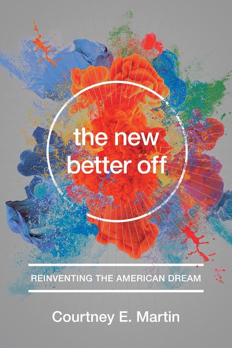 Book Launch: The New Better Off by Courtney E. Martin in discussion with Andrew Marantz, Chris Roan & many more!