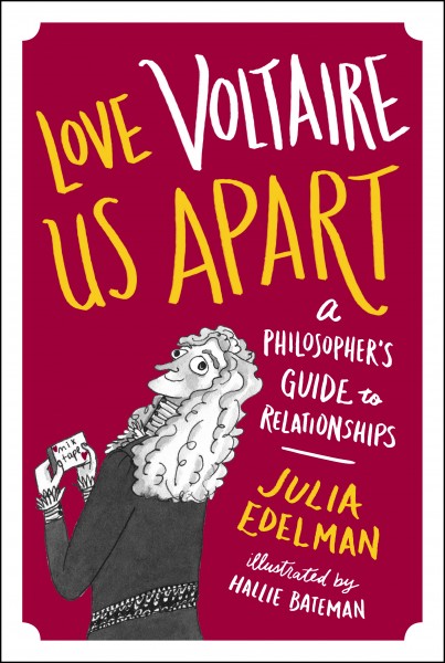 Book Launch: Love Voltaire Us Apart: A Philosopher's Guide to Relationships by Julia Edelman, moderator Scott Rogowsky