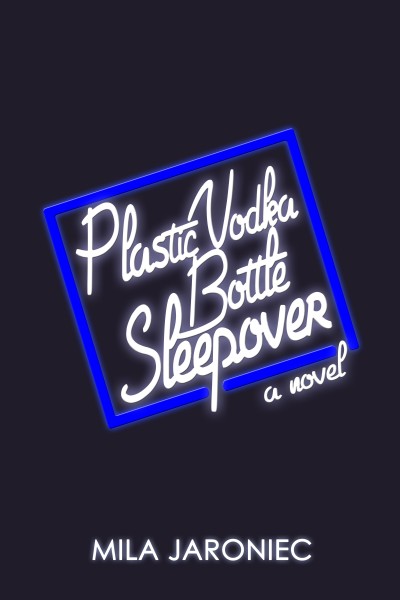 Book Launch: Plastic Vodka Bottle Sleepover by Mila Jaroniec in conversation with Chloe Caldwell