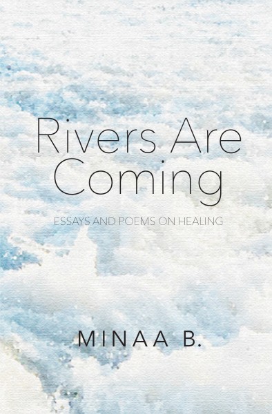 Book Launch: Rivers are Coming: Essays and Poems on Healing by Minaa B.