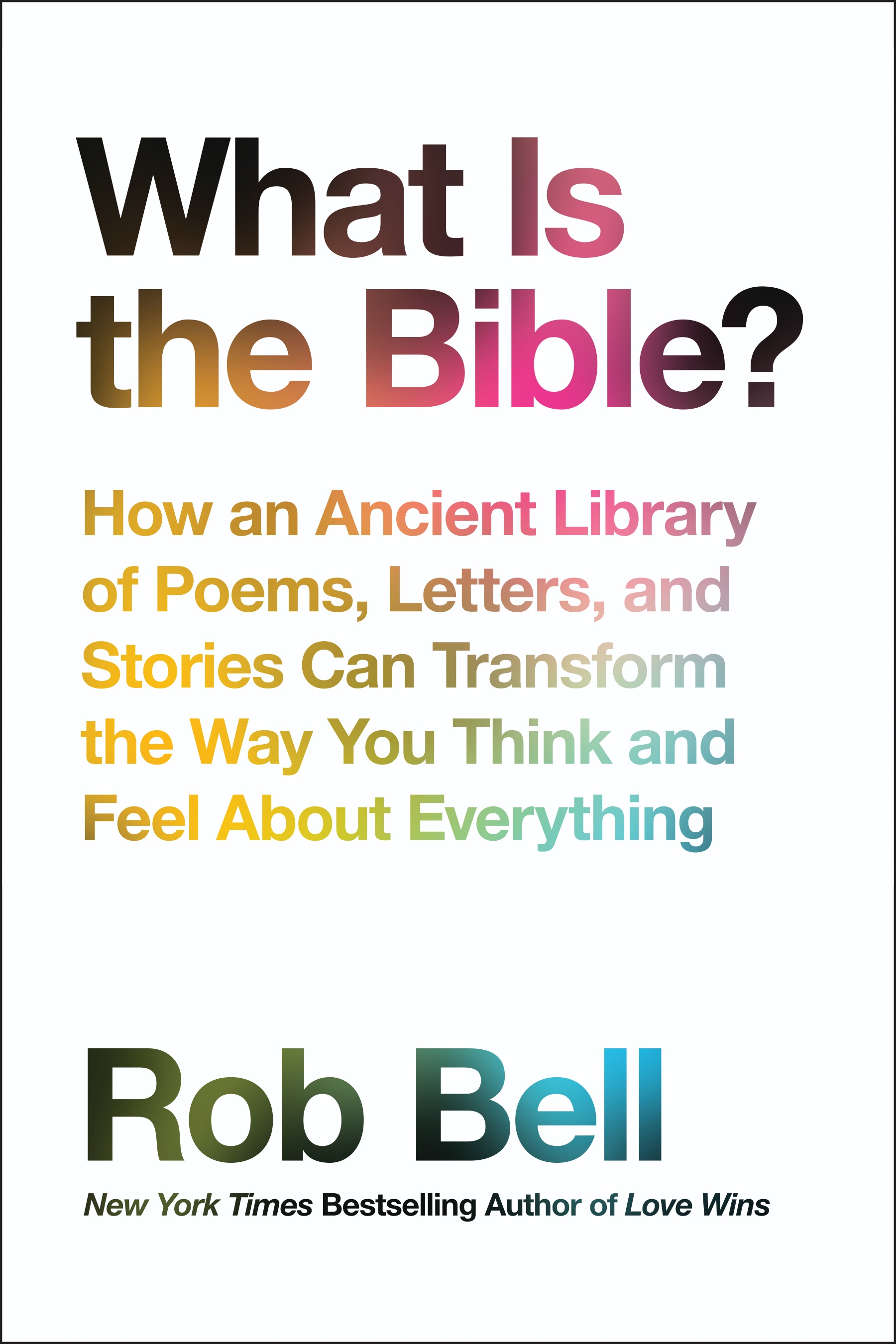 NYC Book Launch: What is the Bible?: How an Ancient Library of Poems, Letters, and Stories Can Transform the Way You Think and Feel About Everything by Rob Bell