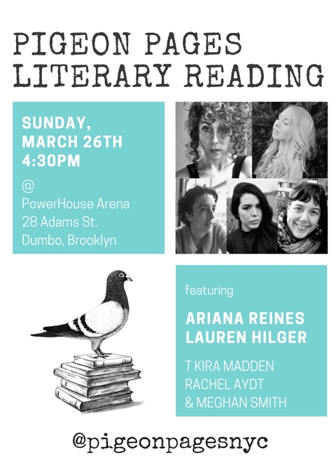 Pigeon Pages Literary Reading: Featuring Ariana Reines, Lauren Hilger, T. Kira Madden, Rachel Aydt & Meghan Smith