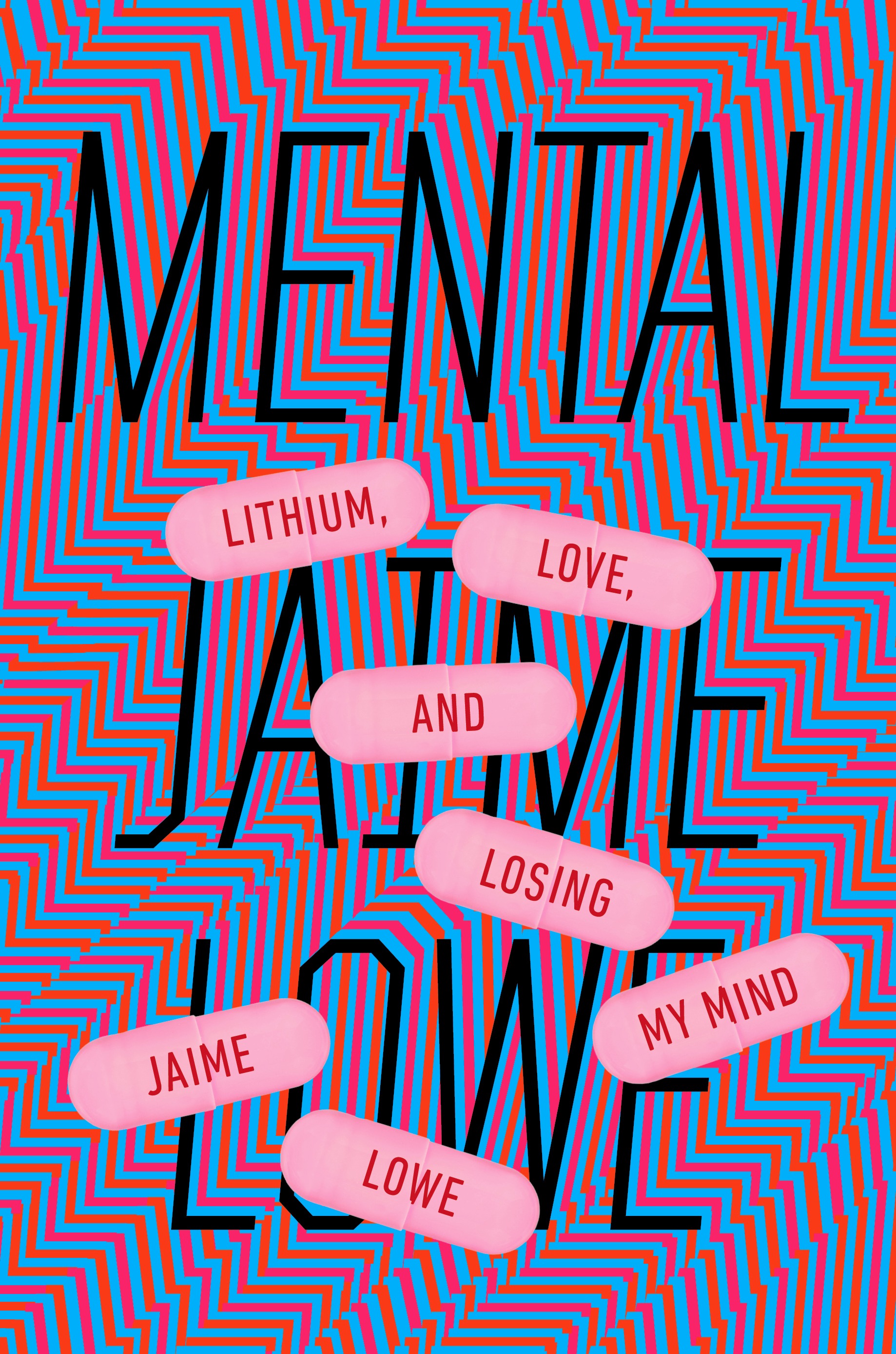 Book Launch: Mental: Lithium, Love, and Losing My Mind by Jaime Lowe — in conversation w/ Caity Weaver