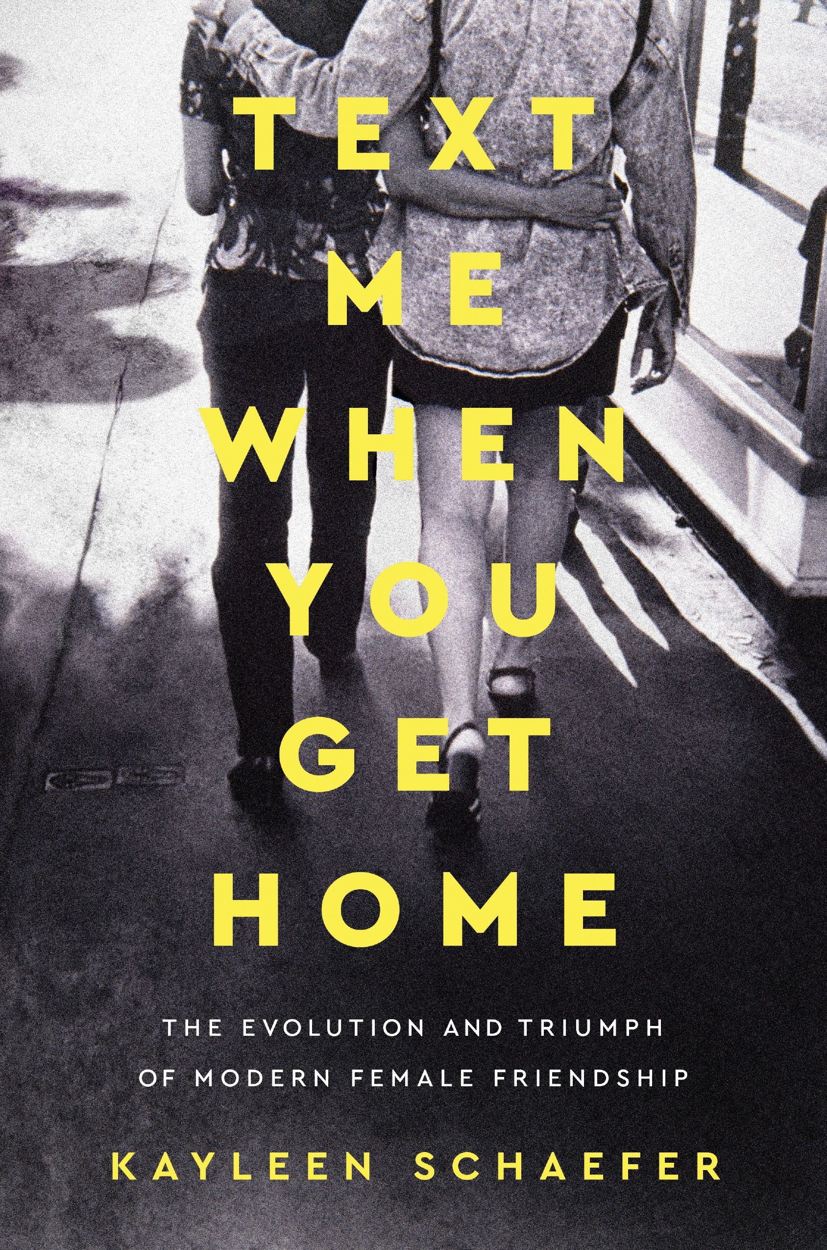 Book Launch: Text Me When You Get Home: The Evolution and Triumph of Modern Female Friendship by Kayleen Schaefer — in conversation w/ Claire Mazur & Erica Cerulo