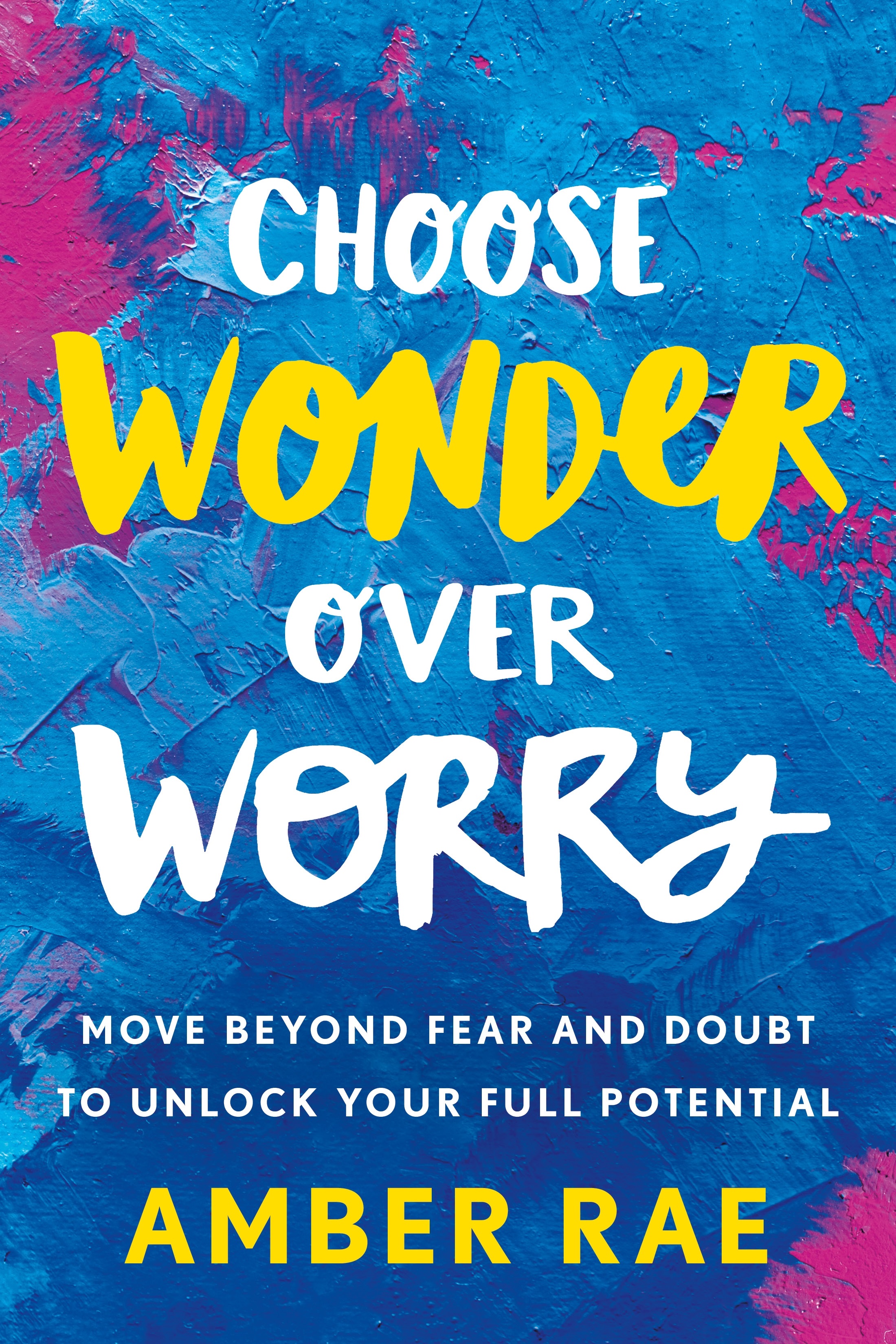 Book Launch: Choose Wonder Over Worry: Move Beyond Fear and Doubt to Unlock Your Full Potential by Amber Rae