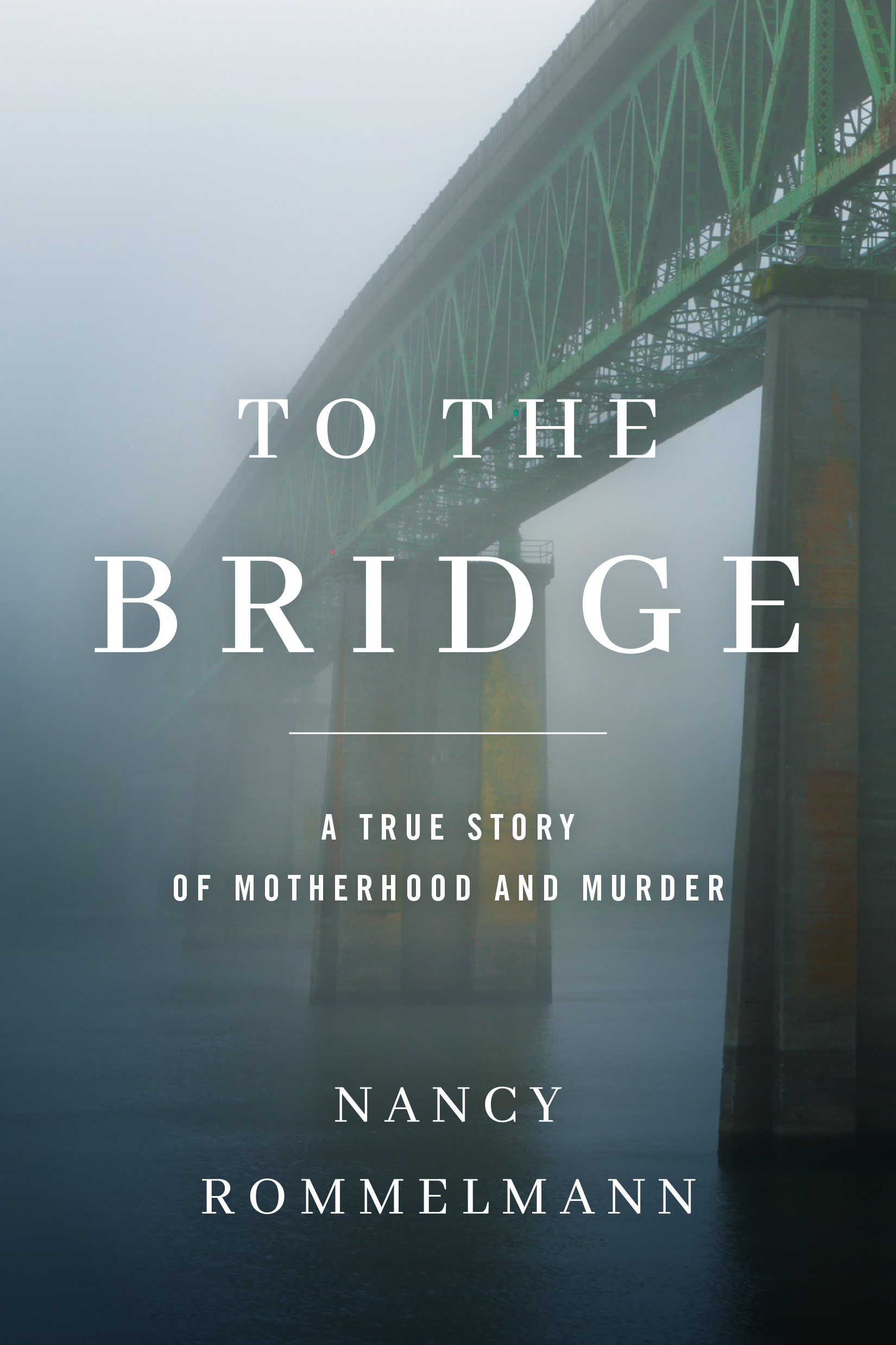 Book Launch: To the Bridge: A True Story of Motherhood and Murder by Nancy Rommelmann