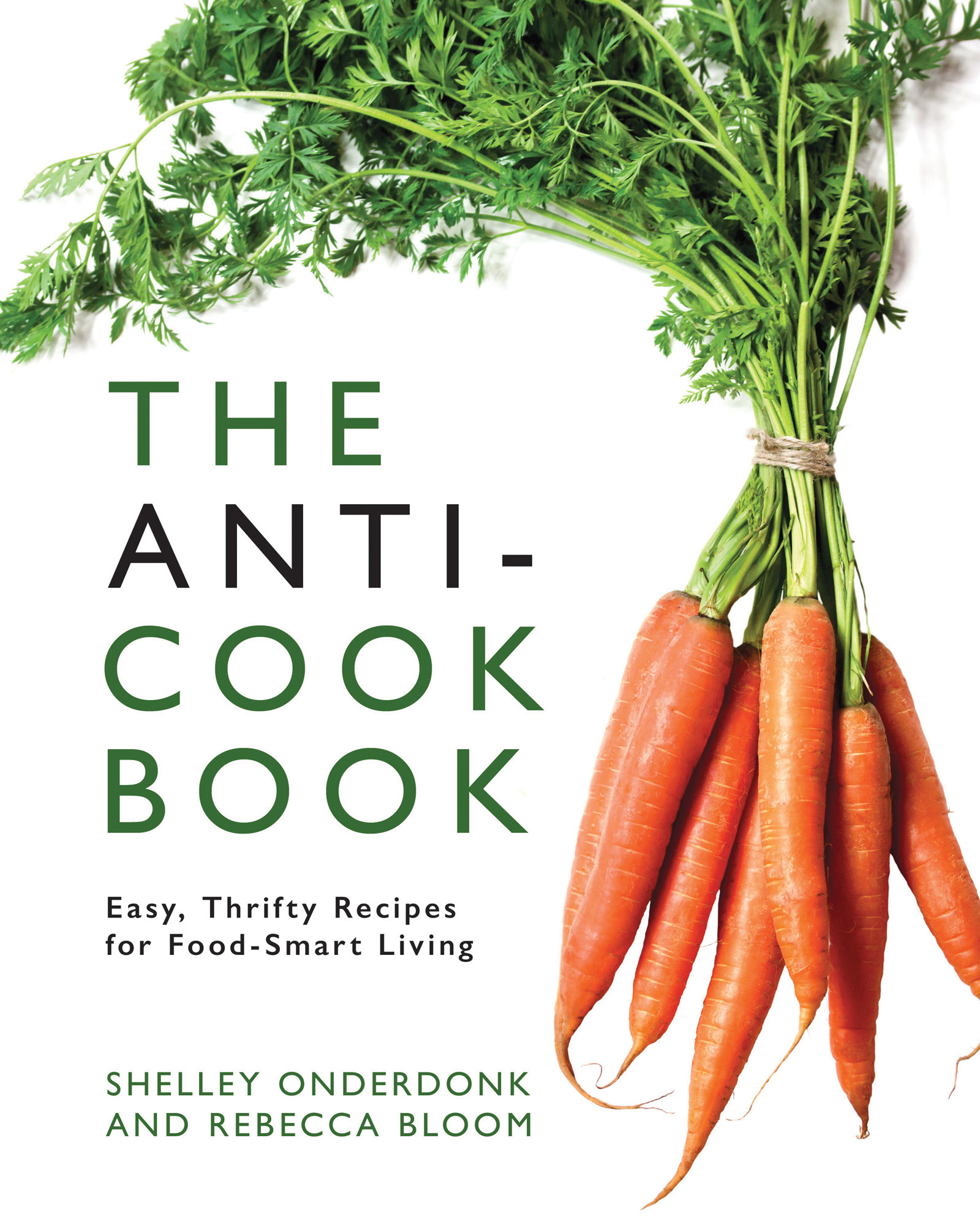 Cookbook Launch: The Anti-Cookbook: Easy, Thrifty Recipes for Food-Smart Living by Shelley Onderdonk & Rebecca Bloom