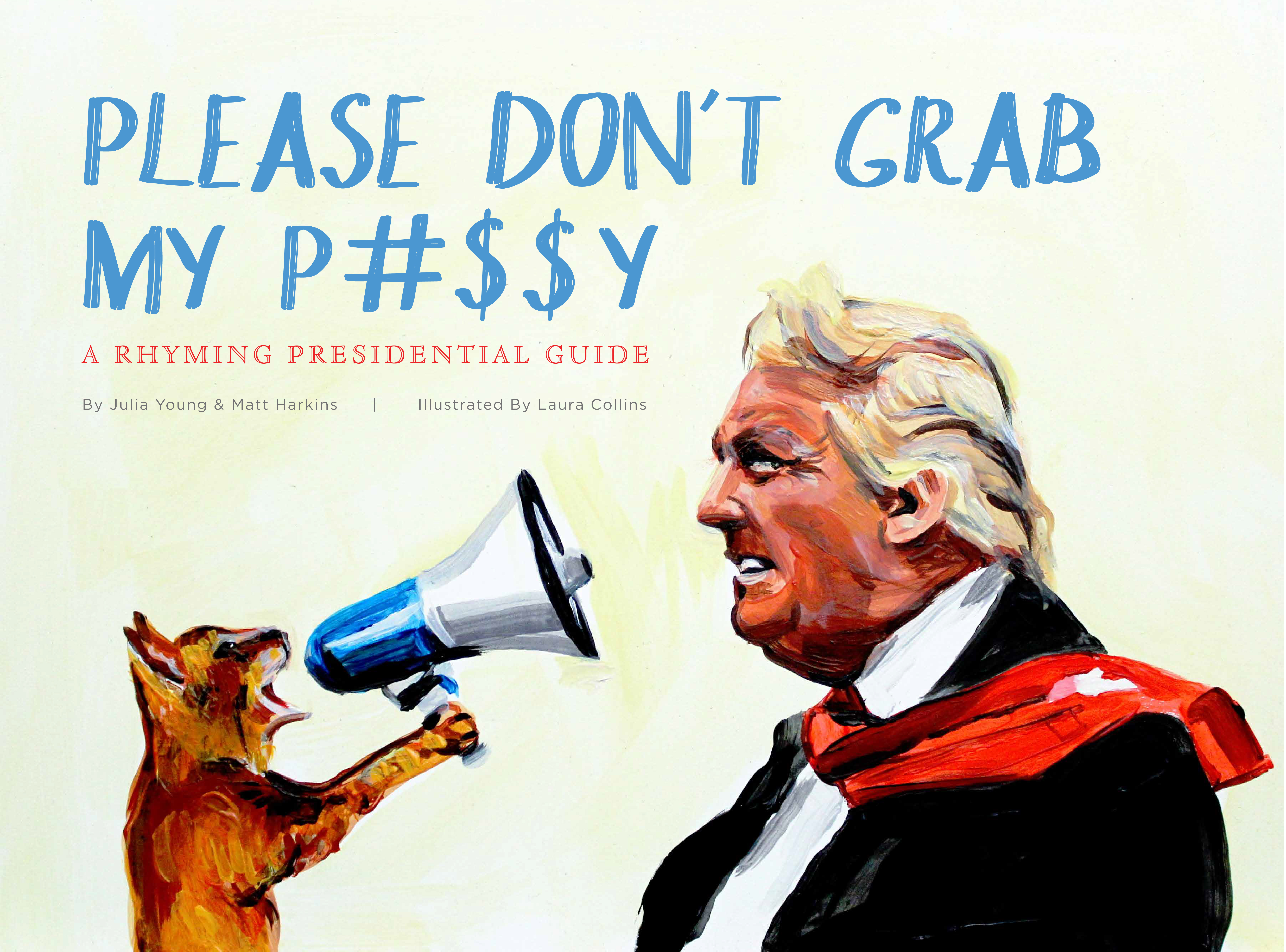Book Launch: Please Don't Grab My P#$$y: A Rhyming Presidential Guide by Julia Young & Matt Harkins