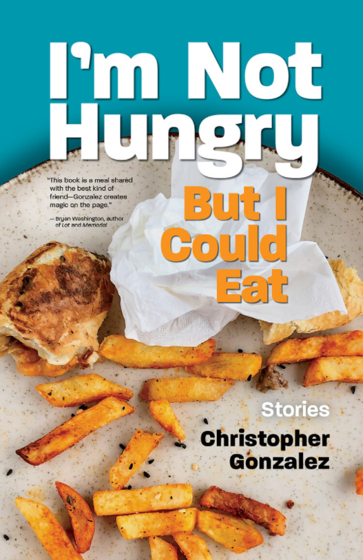 Book Launch: I’m Not Hungry But I Could Eat by Christopher Gonzalez in conversation with Jean Kyoung Frazier