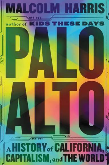 Book Launch: Palo Alto A History of California, Capitalism, and the World by Malcolm Harris