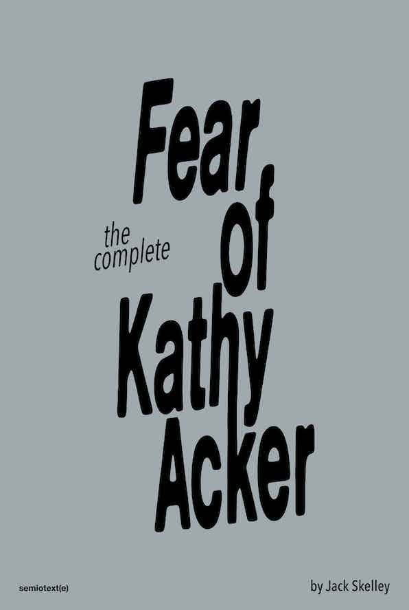 Book Launch: Fear of Kathy Acker by Jack Skelley in conversation with Stephanie LaCava