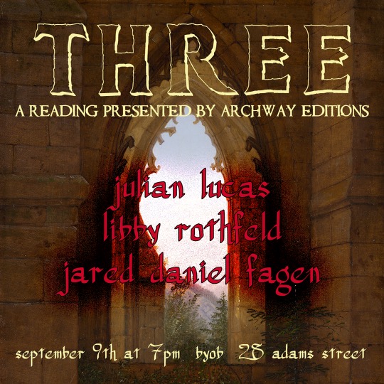 ARCHWAY EDITIONS presents THREE featuring Julian Lucas, Libby Rothfeld and Jared Daniel Fagen