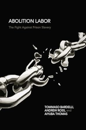 Book Launch: Abolition Labor: The Fight to End Prison Slavery by Andrew Ross, Tommaso Bardelli, and Aiyuba Thomas