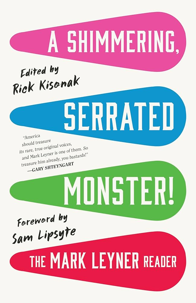 Book Launch: A SHIMMERING, SERRATED MONSTER by Mark Leyner featuring Sam Lipsyte, Darcey Steinke, Nicole Rudick and more