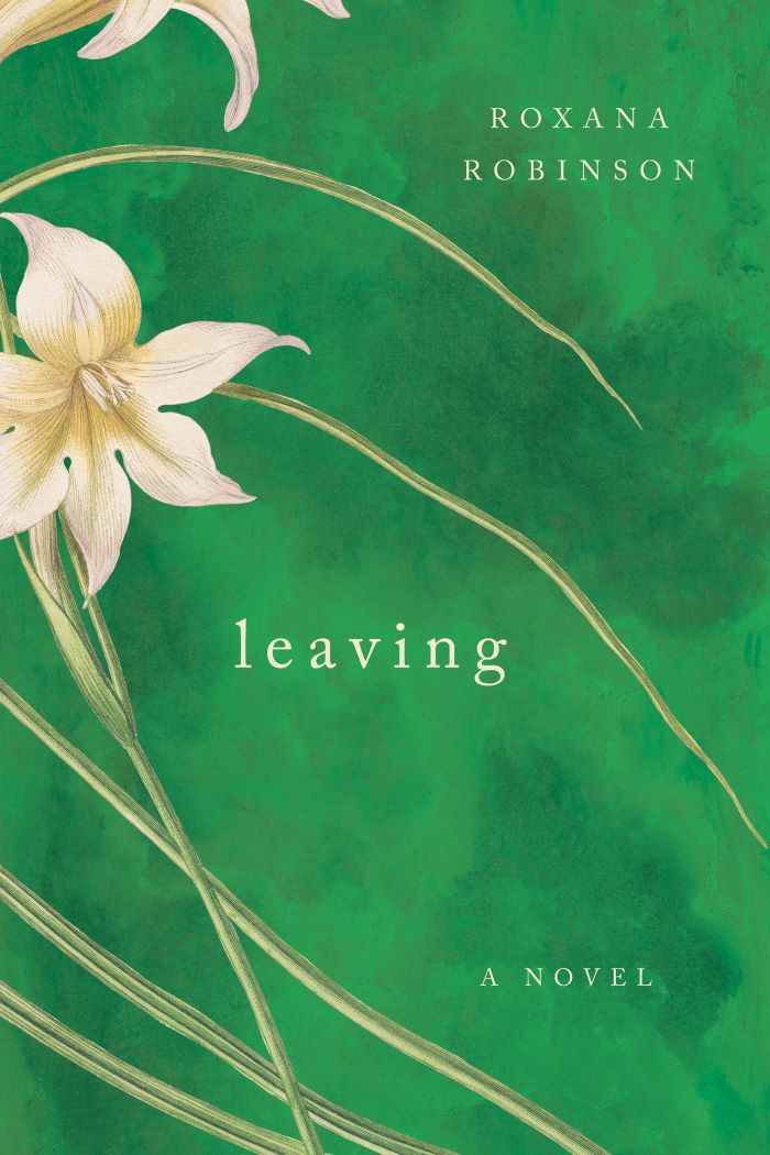 Paperback Launch: Leaving by Roxana Robinson with Jill Bialosky