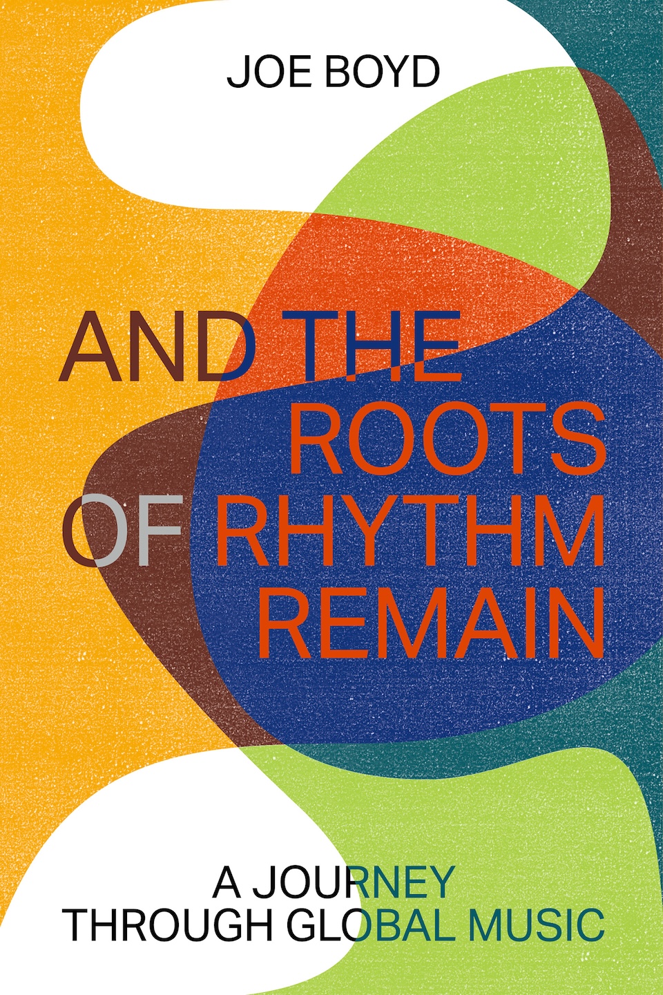 Paperback Launch: And The Roots of the Rhythm Remain by Joe Boyd