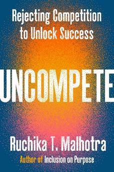 Book Launch: Uncompete by Ruchika T. Malhotra featuring Sahaj Kaur Kohli and Dr. Uché Blackstock