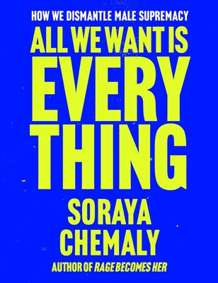 Book Launch: All We Want Is Everything: How We Dismantle Male Supremacy By Soraya Chemaly